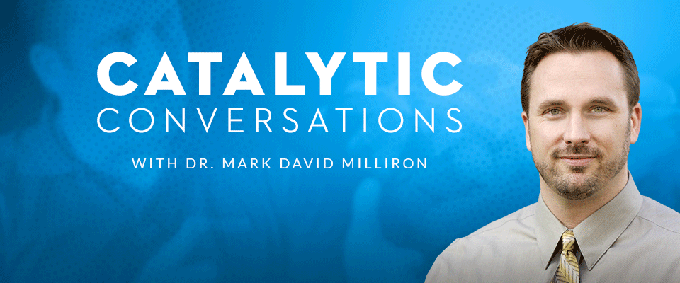 CCBA - Catalytic Conversations with Dr. Mark David Milliron